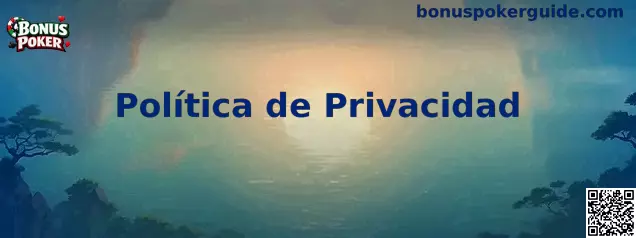 Política de Privacidad y Protección de Datos de Bonus Poker